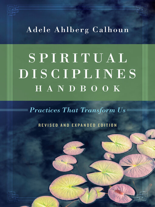 Title details for Spiritual Disciplines Handbook: Practices That Transform Us by Adele Ahlberg Calhoun - Available